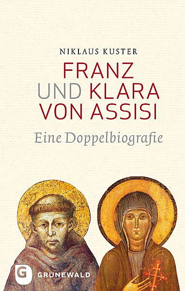Nikolaus Kuster Franz und Klara von Assisi - Eine Doppelbiografie.